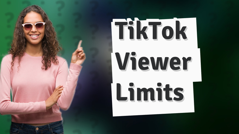 TikTok Viewer Limits