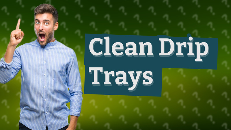 Clean Drip Trays