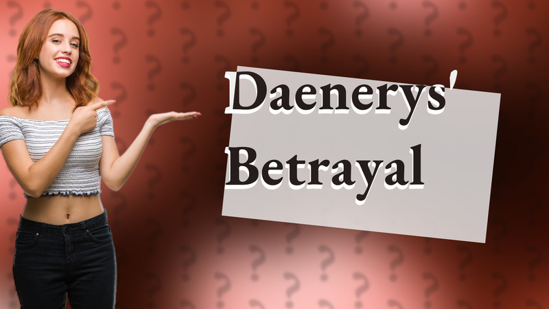 Daenerys' Betrayal
