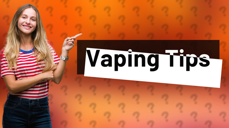 Vaping Tips