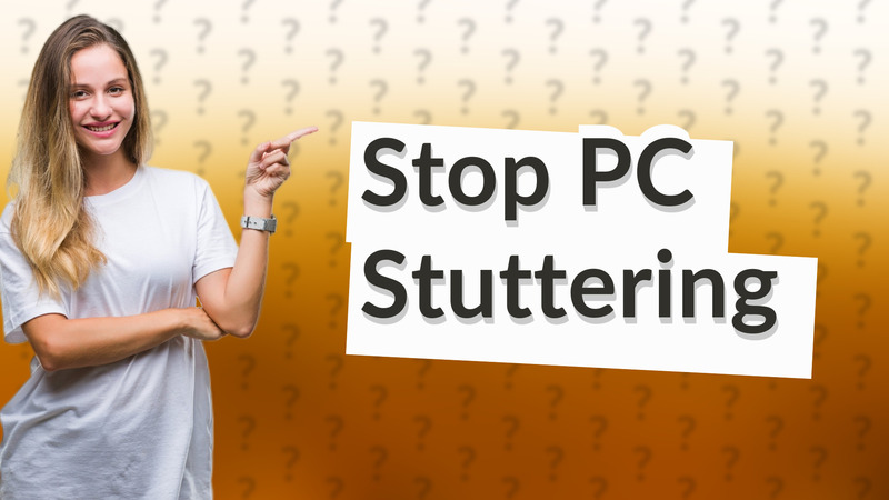 Stop PC Stuttering