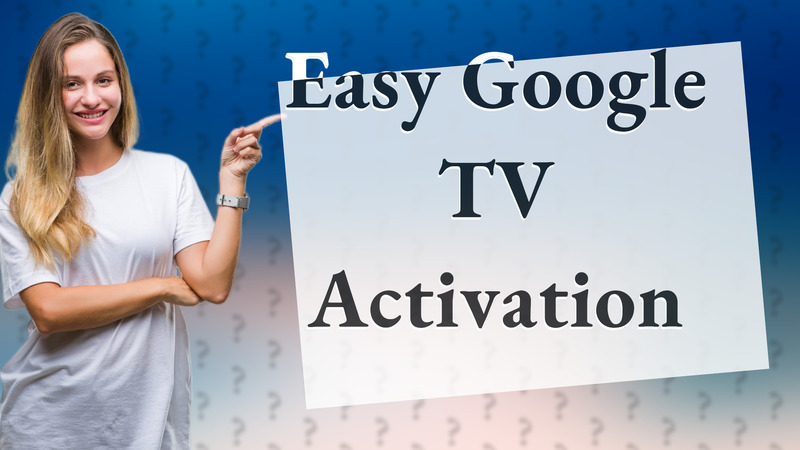 Easy Google TV Activation