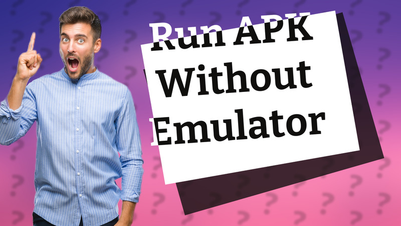 Run APK Without Emulator