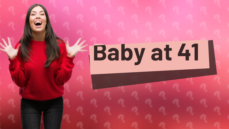 Baby at 41