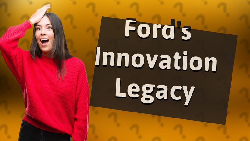 Ford's Innovation Legacy