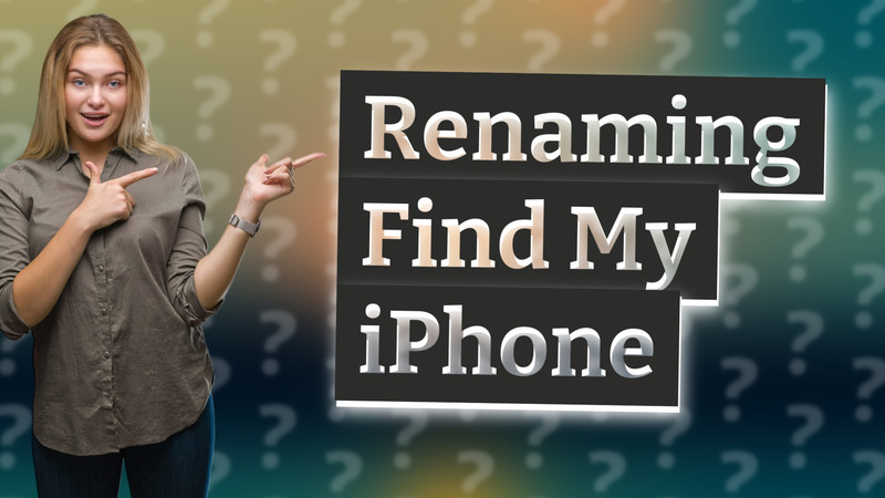 Renaming Find My iPhone