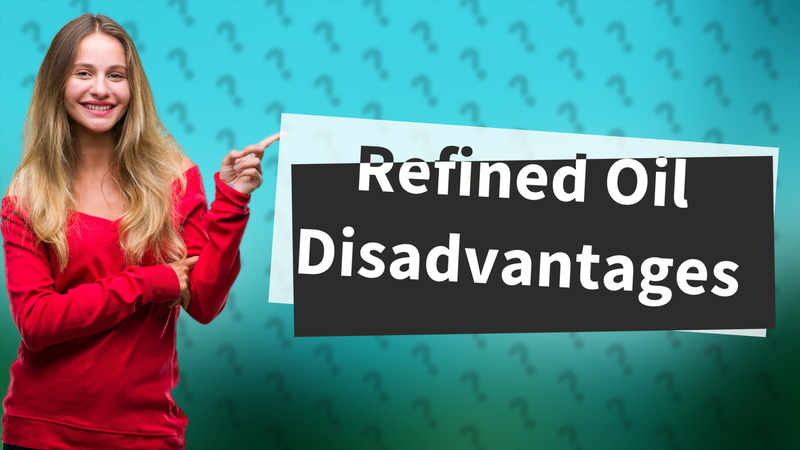 Refined Oil Disadvantages