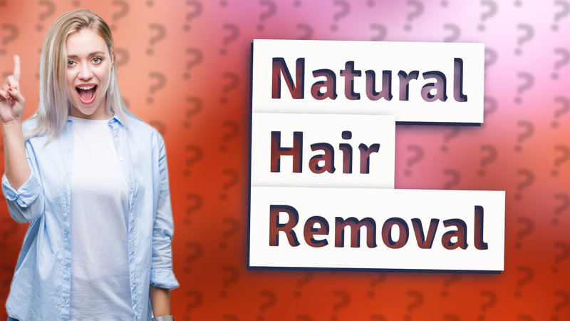 Natural Hair Removal