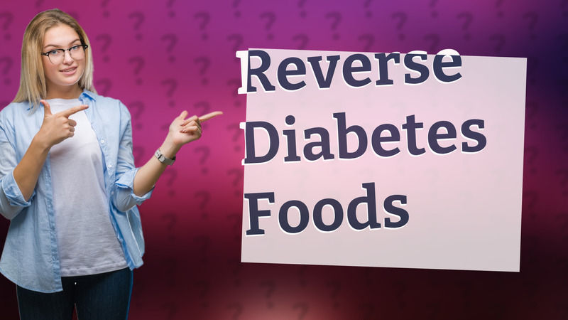 Reverse Diabetes Foods