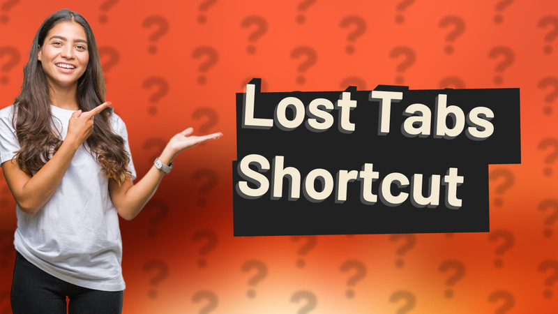 Lost Tabs Shortcut