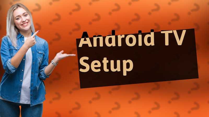 Android TV Setup