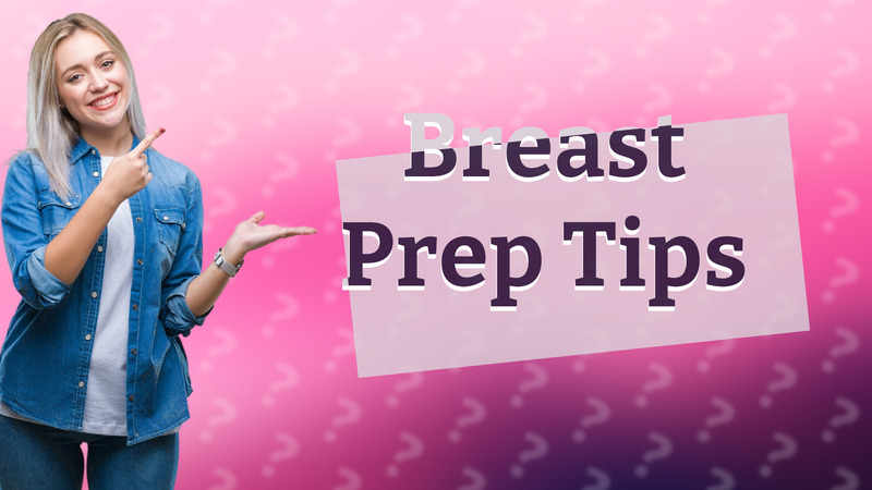 Breast Prep Tips