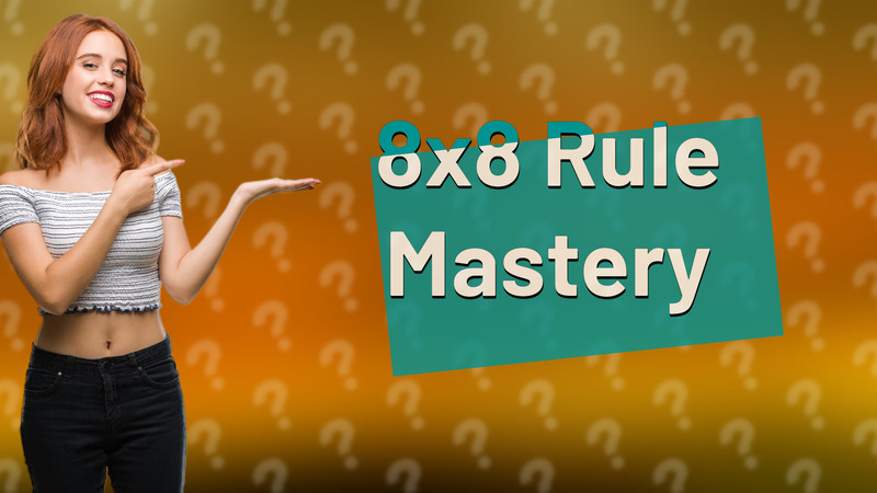 8x8 Rule Mastery