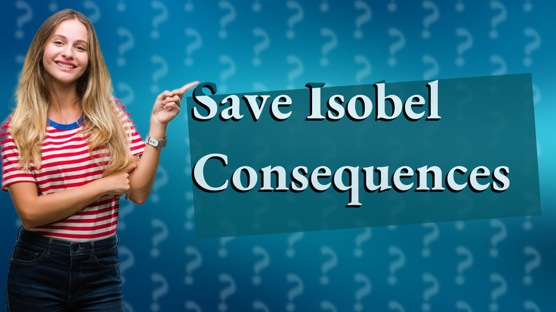 Save Isobel Consequences