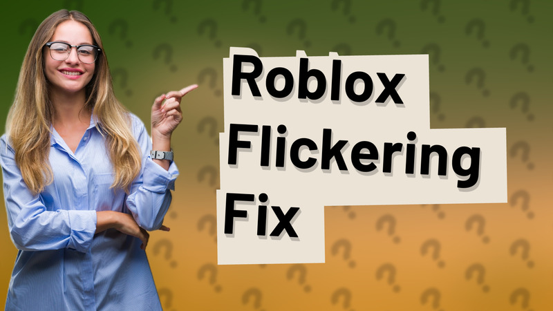 Roblox Flickering Fix