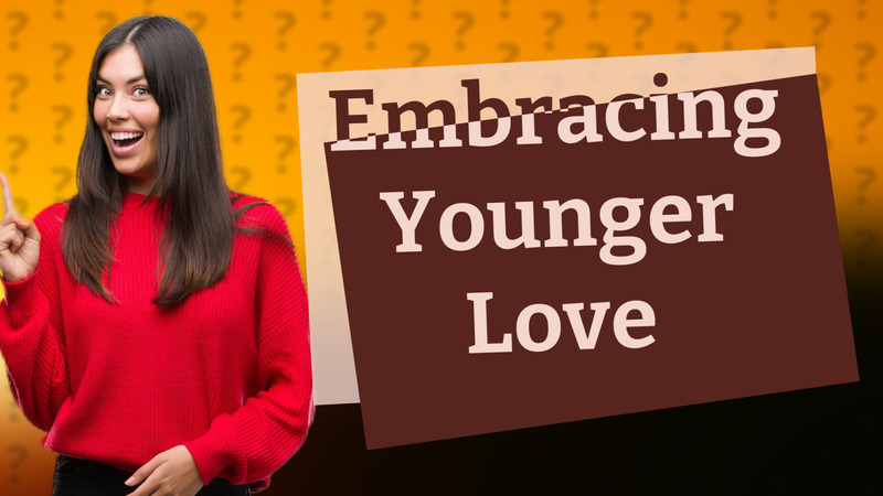 Embracing Younger Love