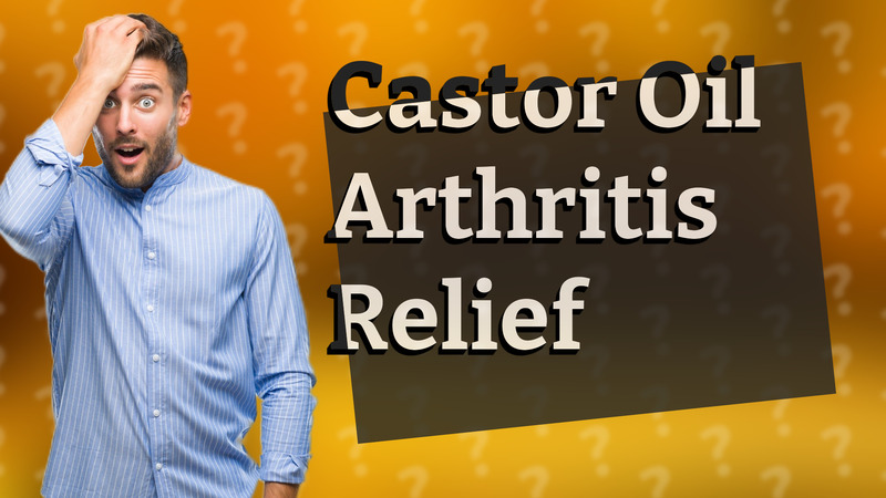 Castor Oil Arthritis Relief
