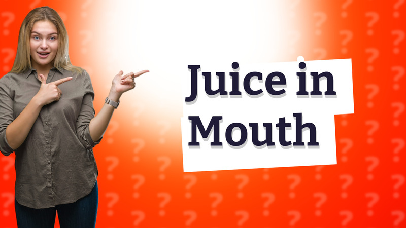 Juice in Mouth