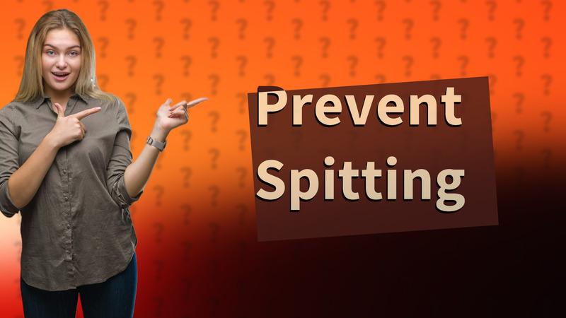 Prevent Spitting