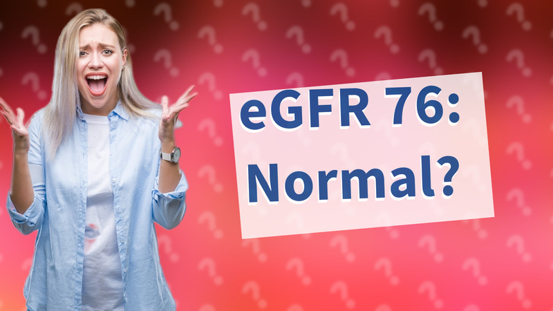 eGFR 76: Normal?