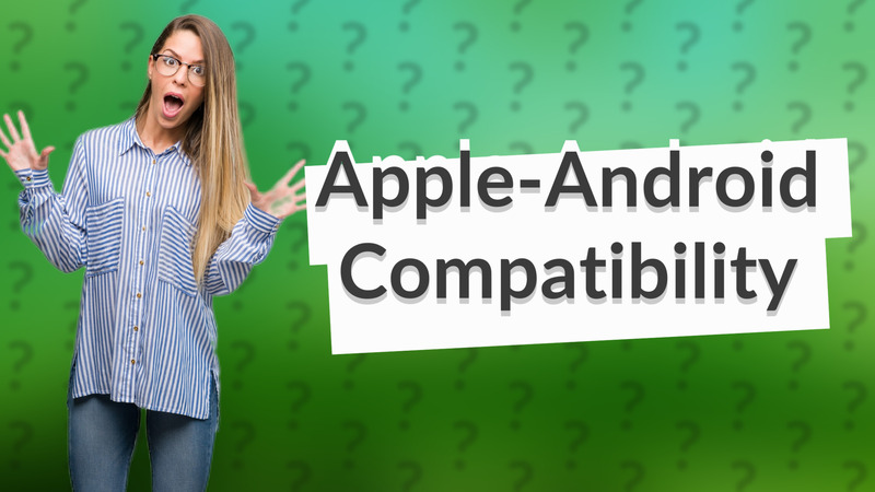 Apple-Android Compatibility