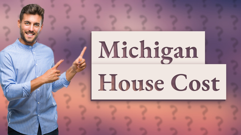 Michigan House Cost