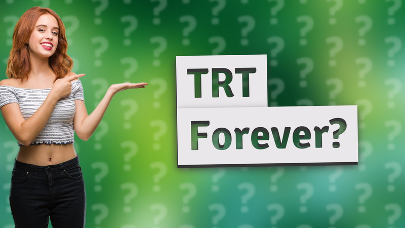 TRT Forever?