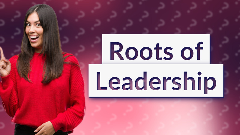 Roots of Leadership