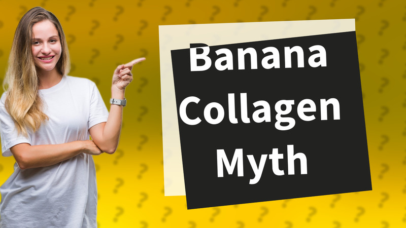 Banana Collagen Myth