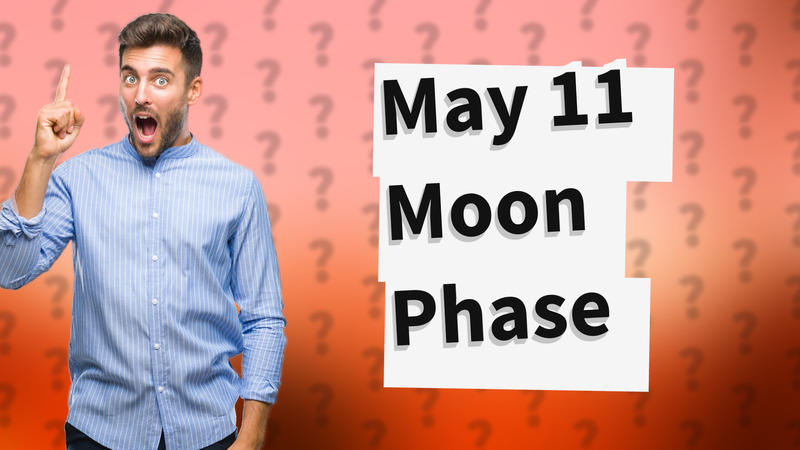 May 11 Moon Phase