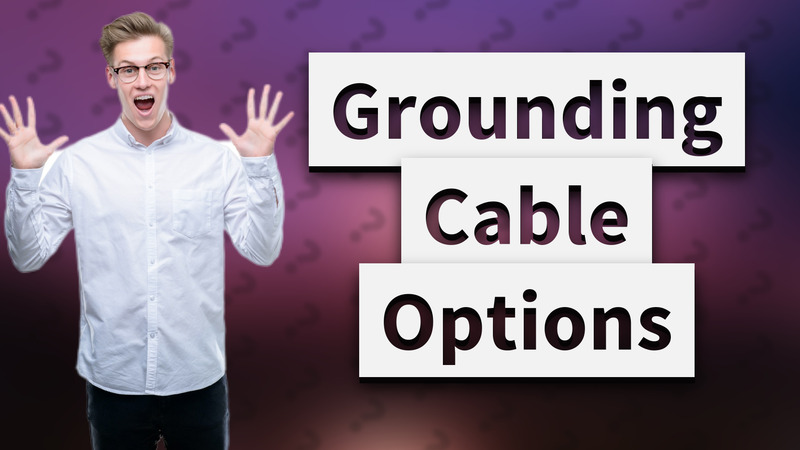 Grounding Cable Options
