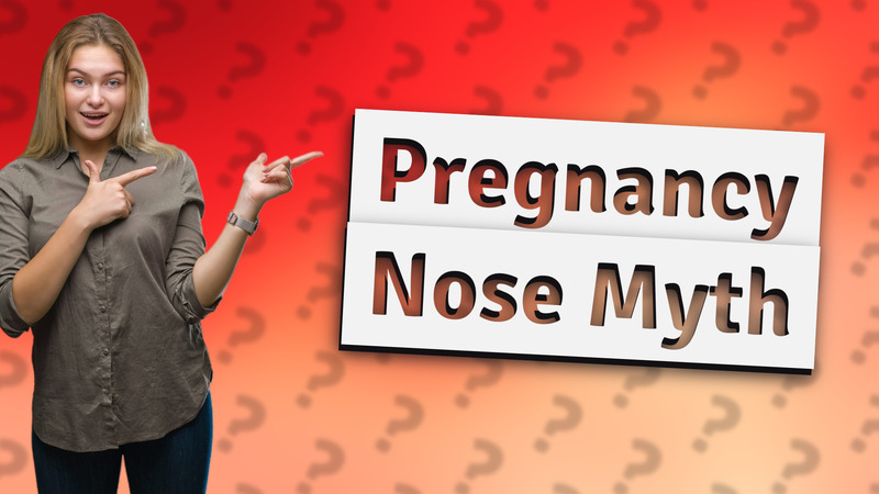Pregnancy Nose Myth