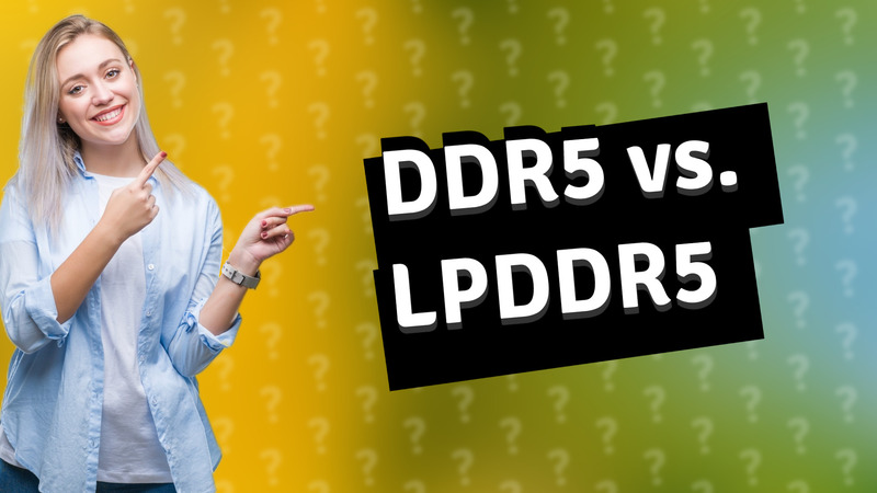 DDR5 vs. LPDDR5
