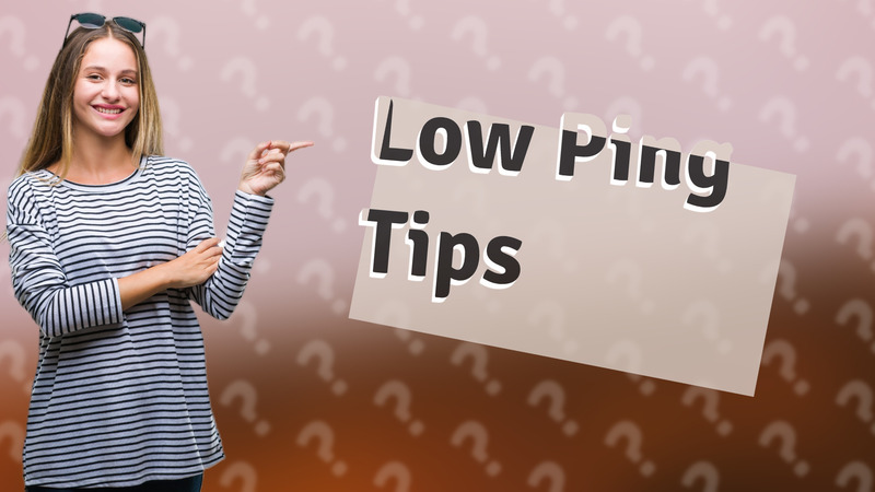 Low Ping Tips