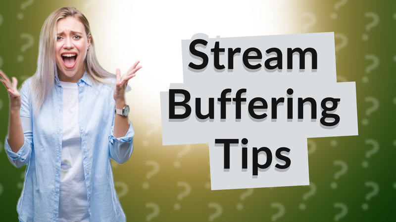 Stream Buffering Tips