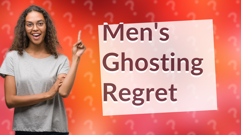 Men's Ghosting Regret