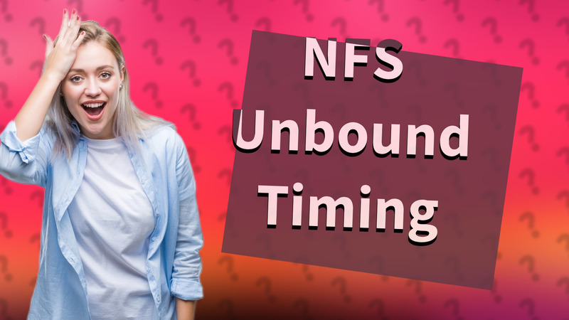NFS Unbound Timing