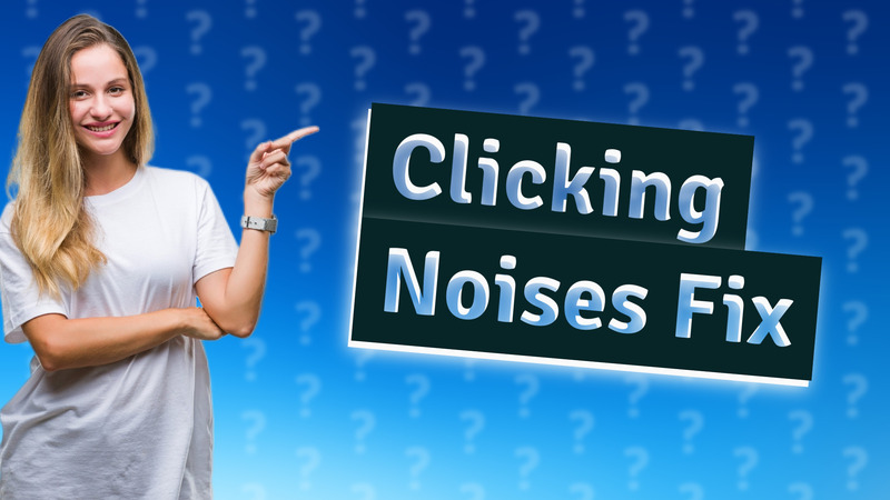 Clicking Noises Fix