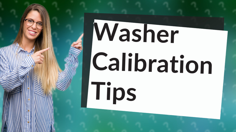 Washer Calibration Tips