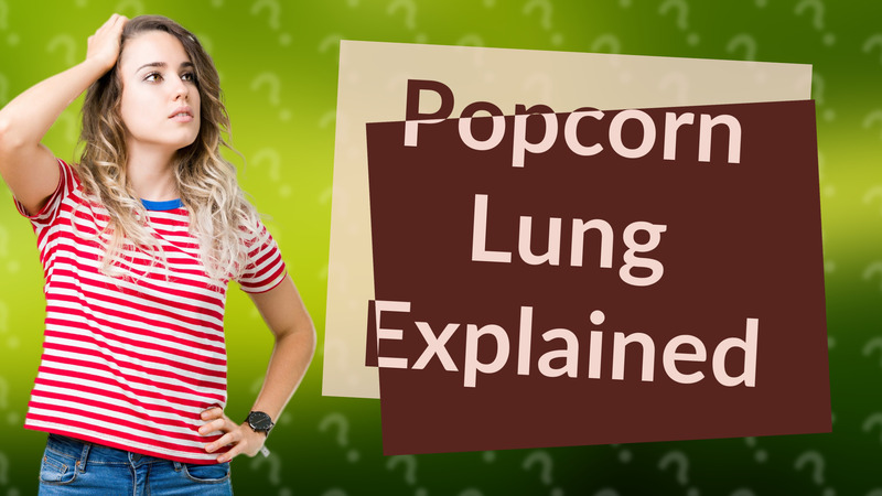 Popcorn Lung Explained