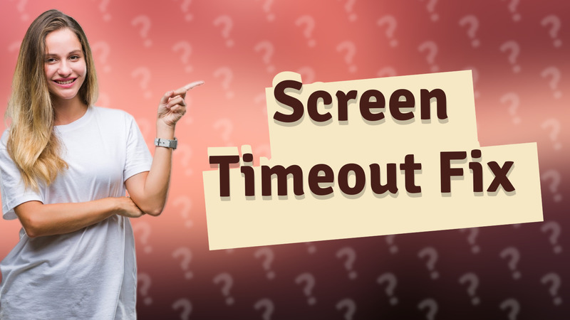 Screen Timeout Fix