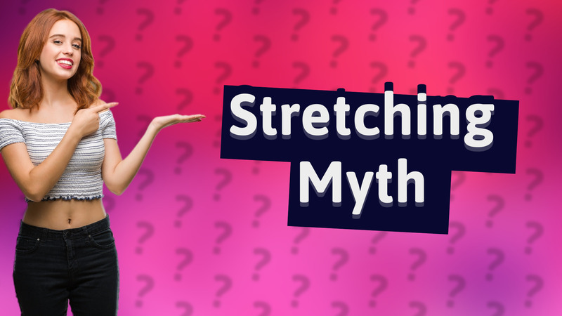 Stretching Myth