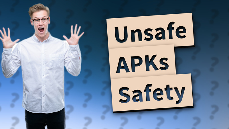 Unsafe APKs Safety