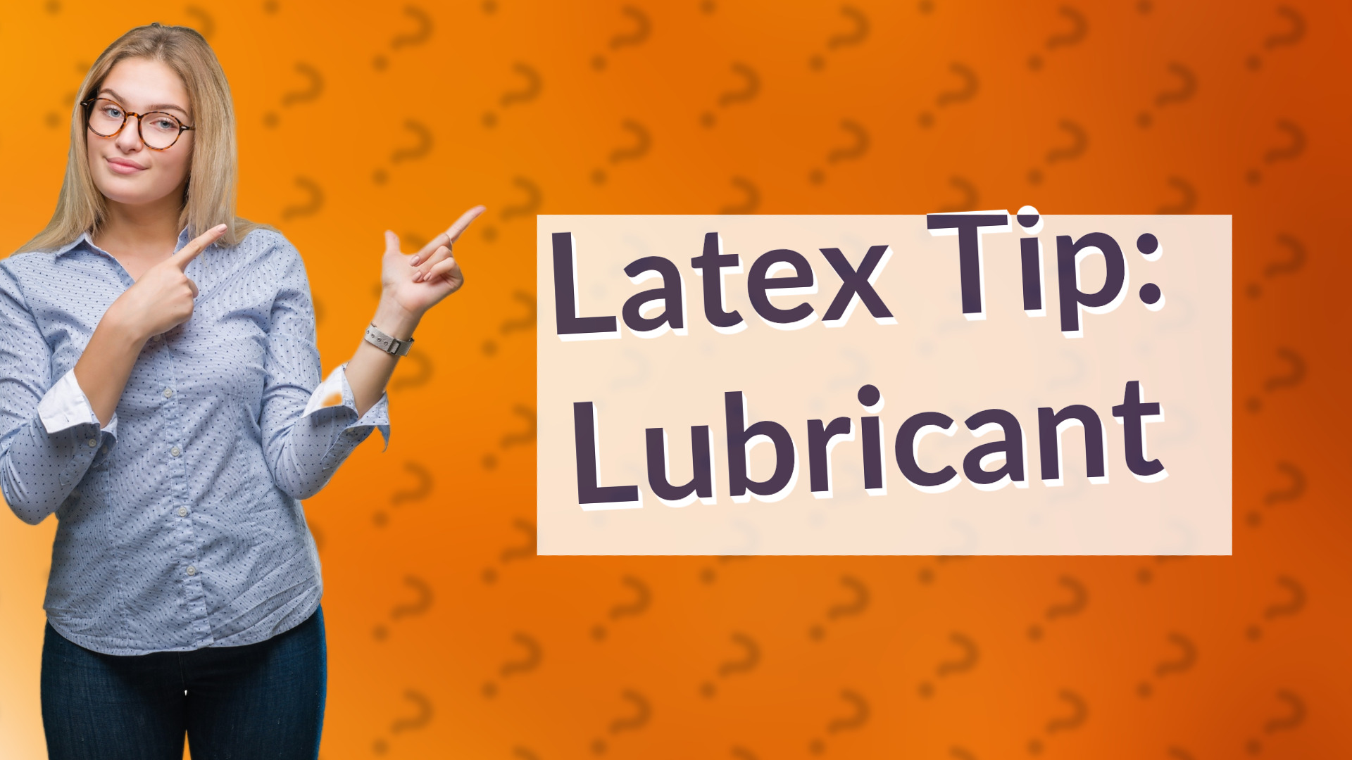 Latex Tip: Lubricant