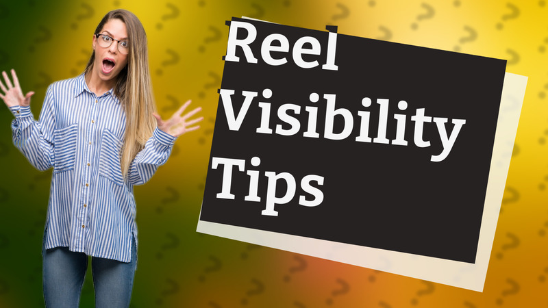 Reel Visibility Tips