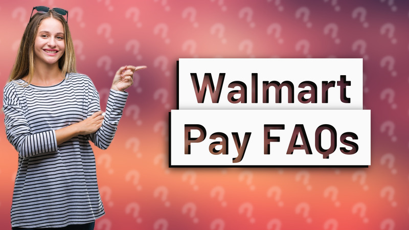 Walmart Pay FAQs