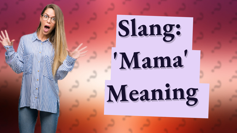 Slang: 'Mama' Meaning