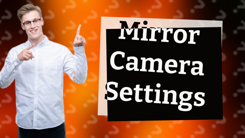 Mirror Camera Settings