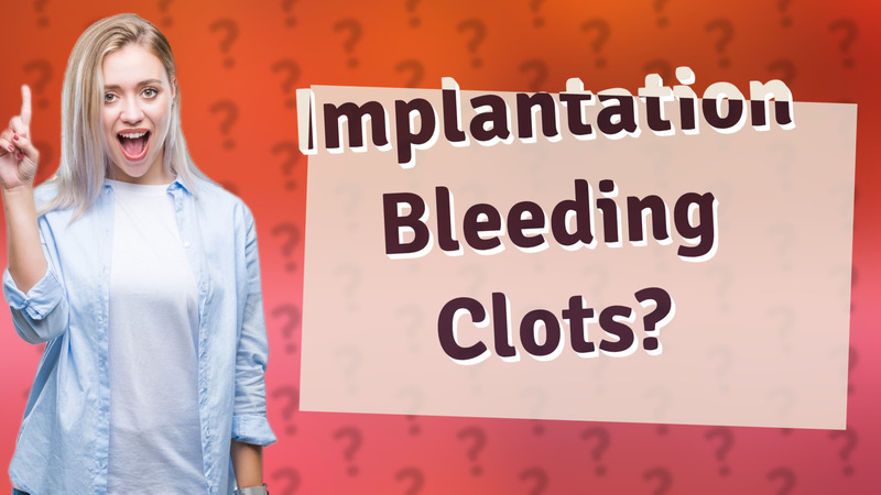 Implantation Bleeding Clots?