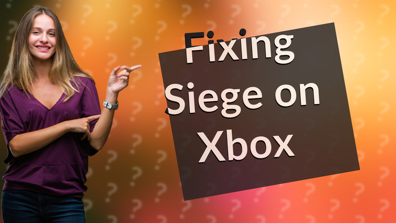 Fixing Siege on Xbox